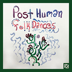 Post Human Folk Dances